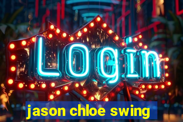 jason chloe swing